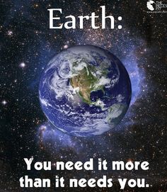 Earth you need it